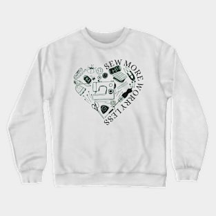 Sew More Worry Less - Sewing Lovers Gifts Crewneck Sweatshirt